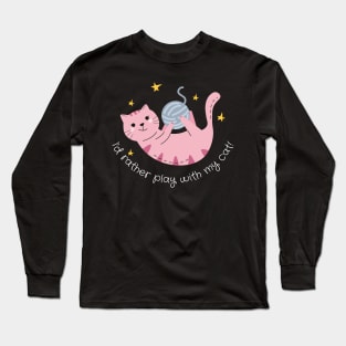 Id Rather Play with my Cat Long Sleeve T-Shirt